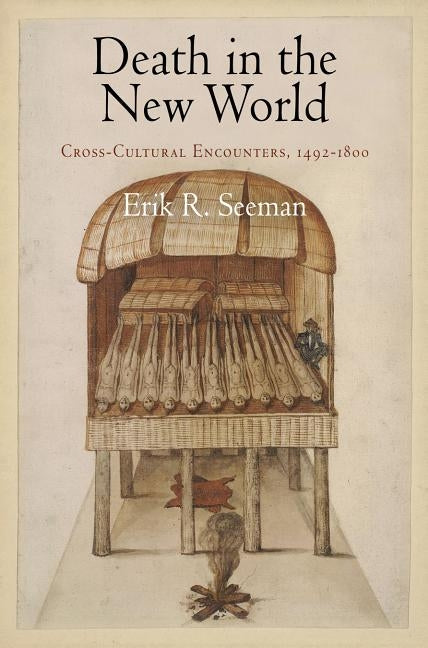 Death in the New World: Cross-Cultural Encounters, 1492-1800 by Seeman, Erik R.