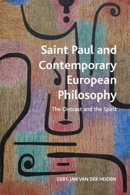 Saint Paul and Contemporary European Philosophy: The Outcast and the Spirit by Heiden, Gert-Jan Van Der