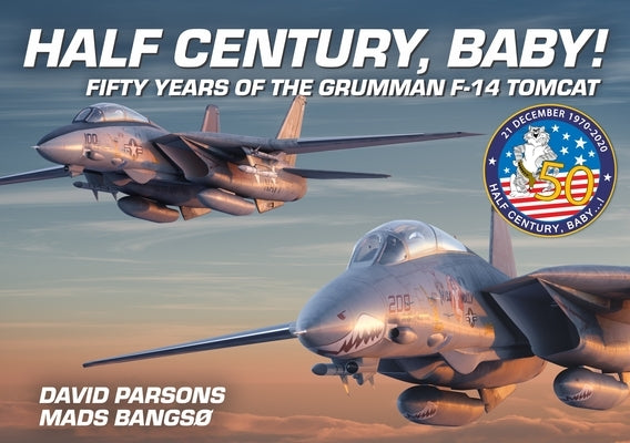 Half Century, Baby! - Fifty Years of the Grumman F-14 Tomcat by Bangsø, Mads