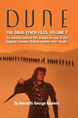 Dune, The David Lynch Files: Volume 2 (hardback): Six months behind the scenes on one of the biggest science fiction movies ever made. by Godwin, Kenneth George