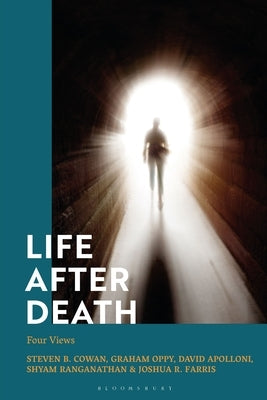 Life After Death: Four Views by Cowan, Steven B.