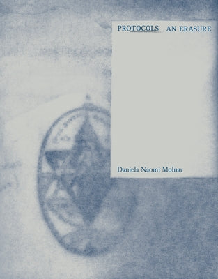 Protocols: An Erasure by Molnar, Daniela Naomi