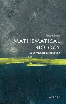 Mathematical Biology: A Very Short Introduction by Maini, Philip K.