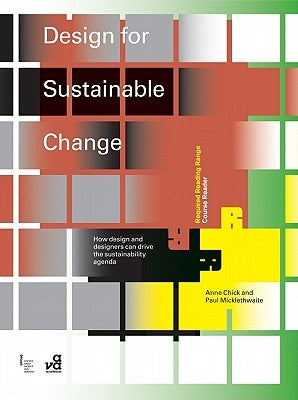 Design for Sustainable Change: How Design and Designers Can Drive the Sustainability Agenda by Chick, Anne