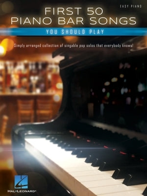 First 50 Piano Bar Songs You Should Play - Simply Arranged Collection of Pop Solos with Lyrics by