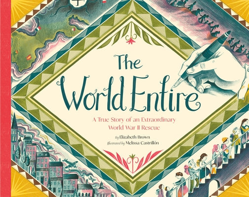 The World Entire: A True Story of an Extraordinary World War II Rescue by Brown, Elizabeth