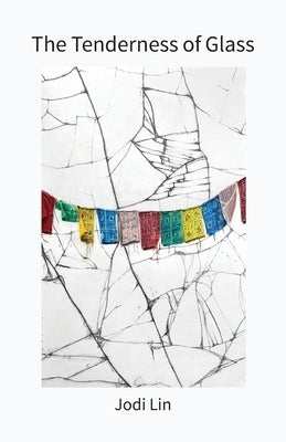 The Tenderness of Glass by Lin, Jodi