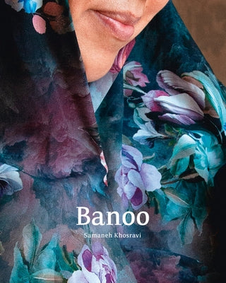 Samaneh Khosravi: Banoo: Iranian Women and Their Stories by Khosravi, Samaneh