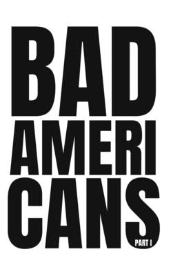 Bad Americans: Part I by Desai, Tejas