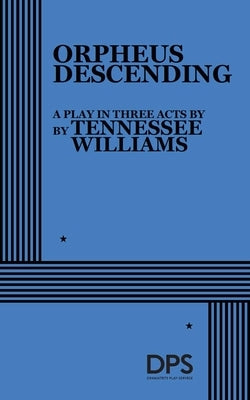 Orpheus Descending by Williams, Tennessee