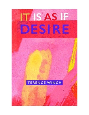 It Is as If Desire by Winch, Terence