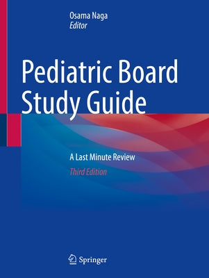 Pediatric Board Study Guide: A Last Minute Review by Naga, Osama