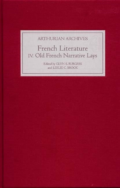 French Arthurian Literature IV: Eleven Old French Narrative Lays by Burgess, Glyn S.