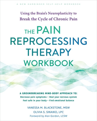The Pain Reprocessing Therapy Workbook: Using the Brain's Neuroplasticity to Break the Cycle of Chronic Pain by Blackstone, Vanessa M.