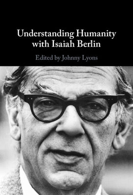 Understanding Humanity with Isaiah Berlin by Lyons, Johnny