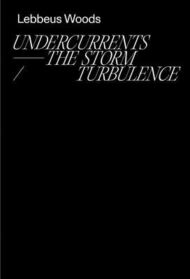 Lebbeus Woods: Undercurrents: The Storm / Turbulence by Woods, Lebbeus