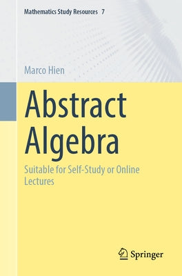 Abstract Algebra: Suitable for Self-Study or Online Lectures by Hien, Marco