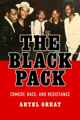 The Black Pack: Comedy, Race, and Resistance by Great, Artel