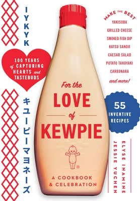 For the Love of Kewpie: A Cookbook and Celebration by Kewpie Corporation