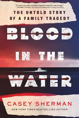 Blood in the Water: The Untold Story of a Family Tragedy by Sherman, Casey