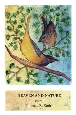 Heaven and Nature: Poems by Smith, Robert R.