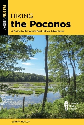 Hiking the Poconos: A Guide to the Area's Best Hiking Adventures by Molloy, Johnny
