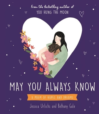 May You Always Know: A Poem of Hopes and Dreams by Urlichs, Jessica