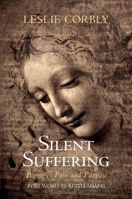 Silent Suffering: Poems of Pain and Purpose by Corbly, Leslie