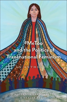 #Metoo and the Politics of Transnational Feminism: An Anthology by Lakkimsetti, Chaitanya