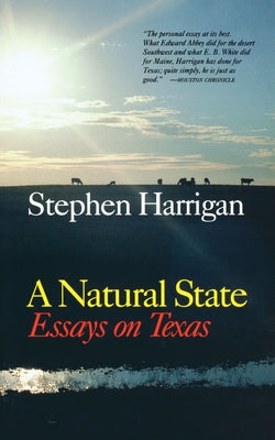 A Natural State: Essays on Texas by Harrigan, Stephen