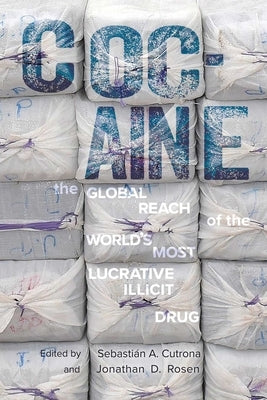 Cocaine: The Global Reach of the World's Most Lucrative Illicit Drug by Cutrona, Sebastián A.