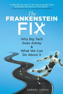 The Frankenstein Fix: Why Big Tech Goes Astray & What We Can Do About It by Cohen, Gabriel