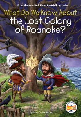 What Do We Know About the Lost Colony of Roanoke? by Berne, Emma Carlson