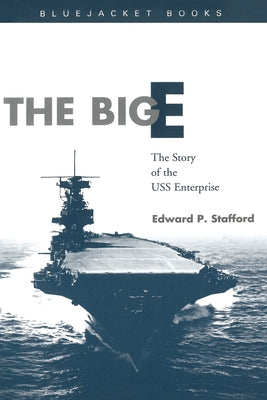 The Big E: The Story of the USS Enterprise by Stafford, Estate Of Edward P.