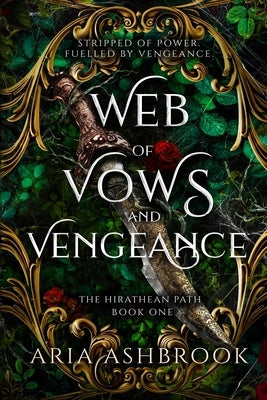 Web of Vows and Vengeance: A Dark Enemies To Lovers Fantasy Romance Novel by Ashbrook, Aria