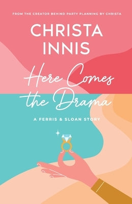 Here Comes the Drama: A Ferris & Sloan Story by Innis, Christa