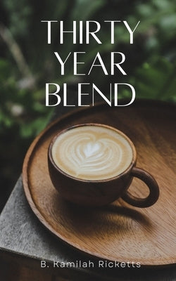 Thirty Year Blend by Ricketts, B. Kamilah