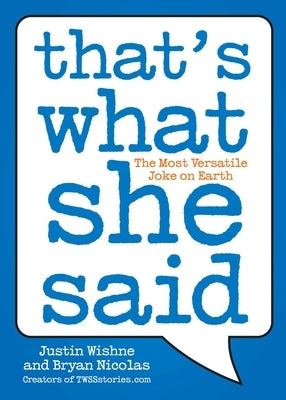 That's What She Said: The Most Versatile Joke on Earth by Wishne, Justin