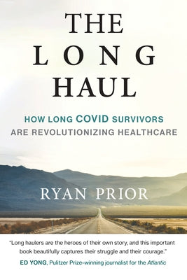 The Long Haul: How Long Covid Survivors Are Revolutionizing Health Care by Prior, Ryan