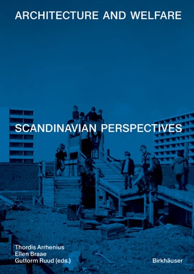 Architecture and Welfare: Scandinavian Perspectives by Arrhenius, Thordis