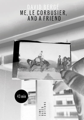 David Bergé Me, Le Corbusier, and a Friend by Berge, David