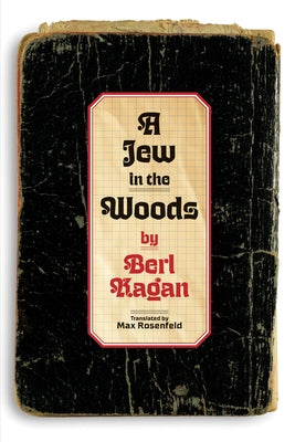A Jew in the Woods: Pages from a Diary by Kagan, Berl