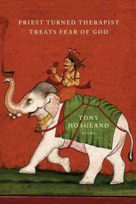 Priest Turned Therapist Treats Fear of God: Poems by Hoagland, Tony