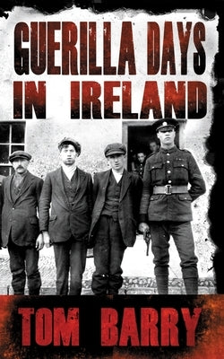 Guerilla Days in Ireland by Barry, Tom