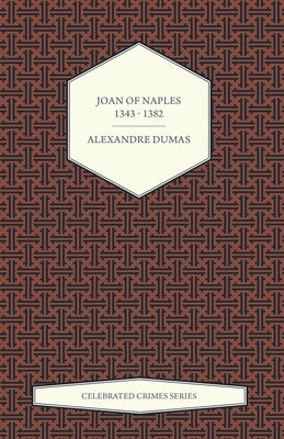 Joan of Naples 1343 - 1382 (Celebrated Crimes Series) by Dumas, Alexandre