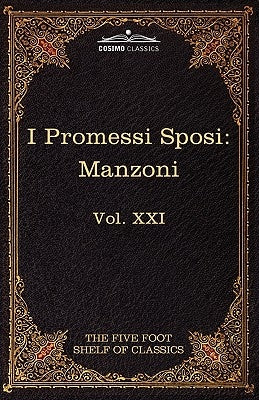 I Promessi Sposi: The Five Foot Classics, Vol. XXI (in 51 Volumes) by Manzoni, Alessandro