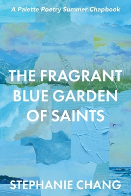 The Fragrant Blue Garden of Saints by Chang, Stephanie