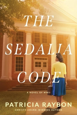 The Sedalia Code: A WWII Historical Mystery about a Codebreaking Young Woman's Fight on the Homefront by Raybon, Patricia