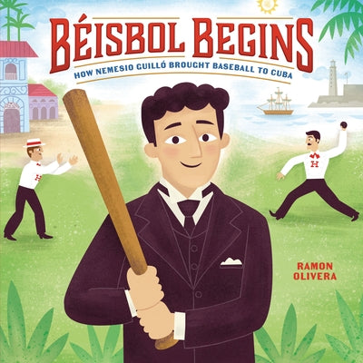 Béisbol Begins: How Nemesio Guilló Brought Baseball to Cuba by Olivera, Ramon