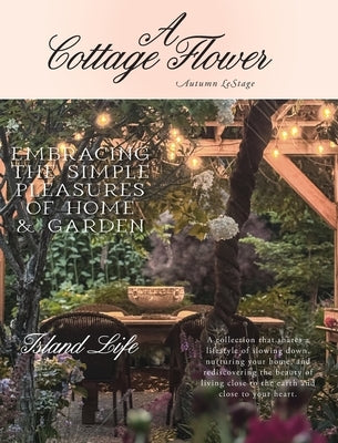 A Cottage Flower: Embracing the Simple Pleasures of Home & Garden by Lestage, Autumn